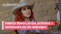 Fallece Elena Larrea, activista y defensora de los derechos de los animales