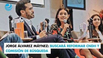Jorge Álvarez Máynez: Buscará reformar CNDH y comisión de búsqueda