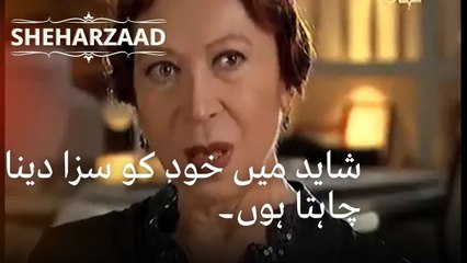 شاید میں خود کو سزا دینا چاہتا ہوں۔| Sheharzaad - قسط نمبر 38