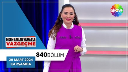 Didem Arslan Yılmaz'la Vazgeçme 840. Bölüm | 20 Mart 2024