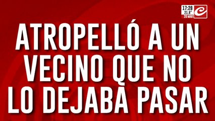 Atropelló a un vecino que no lo dejaba pasar