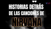 TOP 8 Historias detrás de las canciones de Nirvana