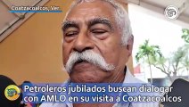 Petroleros jubilados buscan dialogar con AMLO en su visita a Coatzacoalcos; conoce su caso