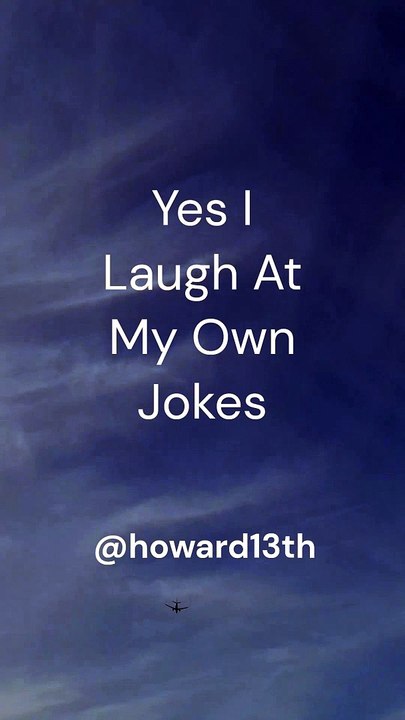 "Yes I Laugh At My Own Jokes" 03/20/2024
