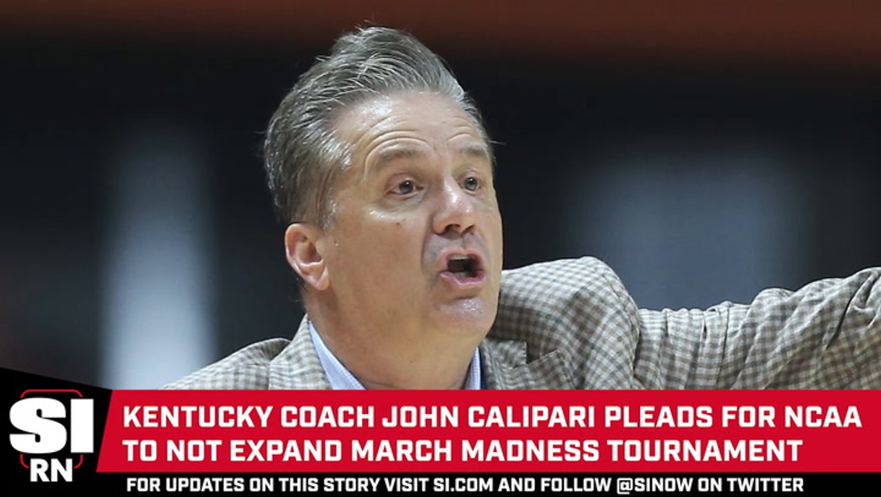 Kentucky Coach John Calipari Pleads for NCAA to Not Expand March Madness Tournament