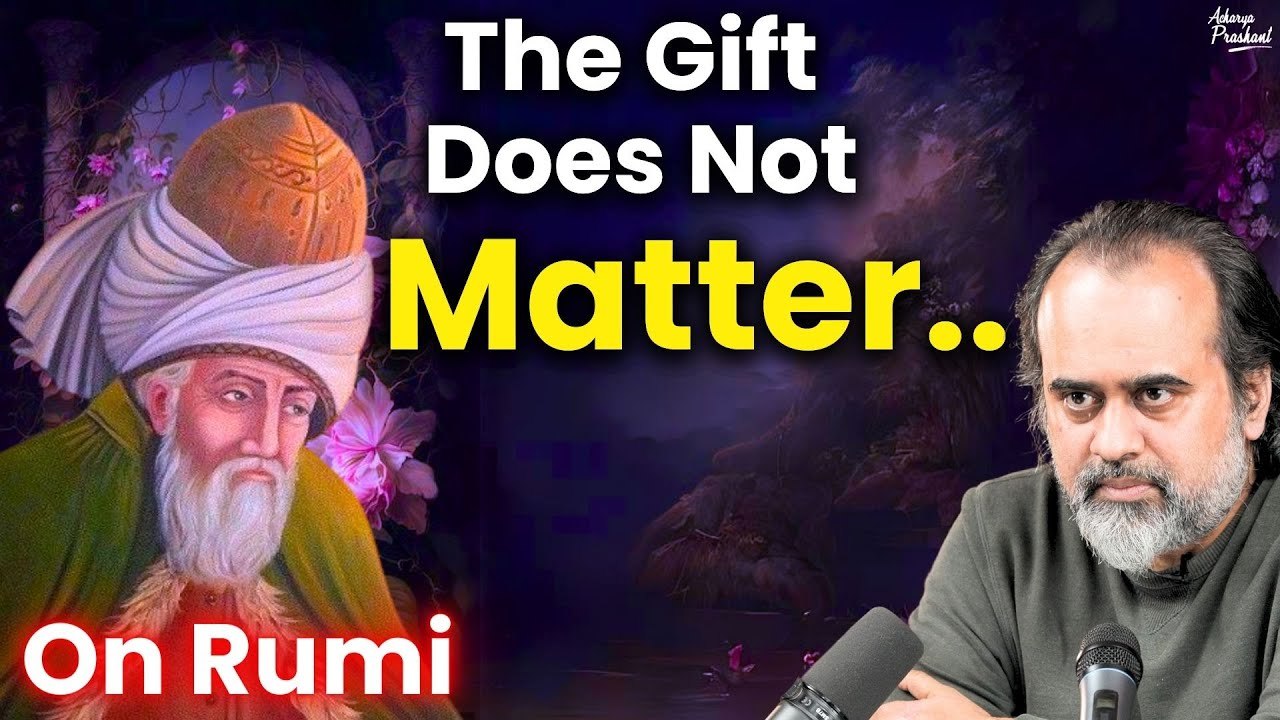 The gift does not matter, the giver matters || Acharya Prashant, on Rumi (2017)