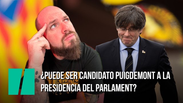 ¿Puede ser candidato Puigdemont a la presidencia del Parlament?