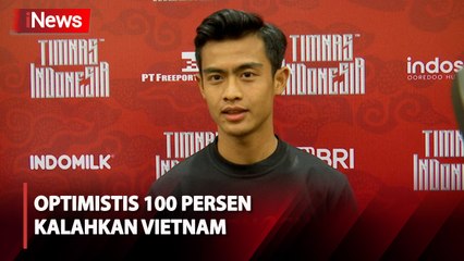 Ungkap Vietnam Lawan yang Kuat, Pratama Arhan Optimistis Timnas Indonesia Bisa Menang