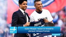 Kylian Mbappé ‍: Nasser Al-Khelaïfi le planqué, l'attaque frontale