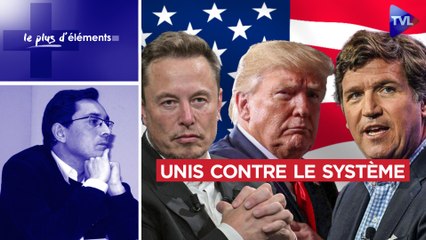 Le Plus d'Eléments : Elon Musk, Donald Trump, Tucker Carlson contre le Système