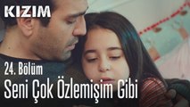 Seni çok özlemişim gibi - Kızım 24. Bölüm