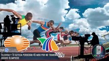 Perderan 45 mdd por no transmitir los Juegos Olímpicos Televisa y TV Azteca