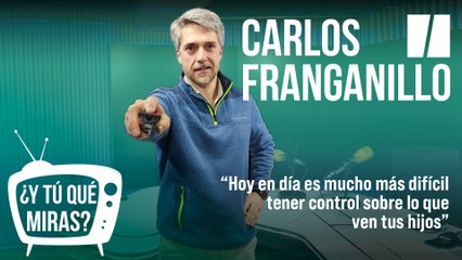 ¿Y Tú qué miras? Con Carlos Franganillo: "Hoy en día es mucho más difícil tener control sobre lo que ven tus hijos"