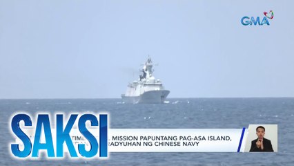 Maritime patrol mission papuntang Pag-asa Island, sinundan at niradyuhan ng Chinese Navy | Saksi