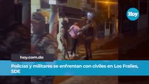 Policías y militares se enfrentan con civiles en Los Frailes