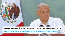 AMLO recibirá a padres de los 43 normalistas de Ayotzinapa y a madre buscadora Ceci Flores