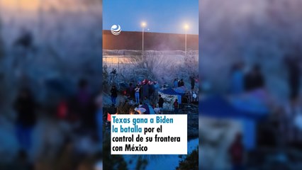 Texas gana a Biden la batalla por el control de su frontera con México