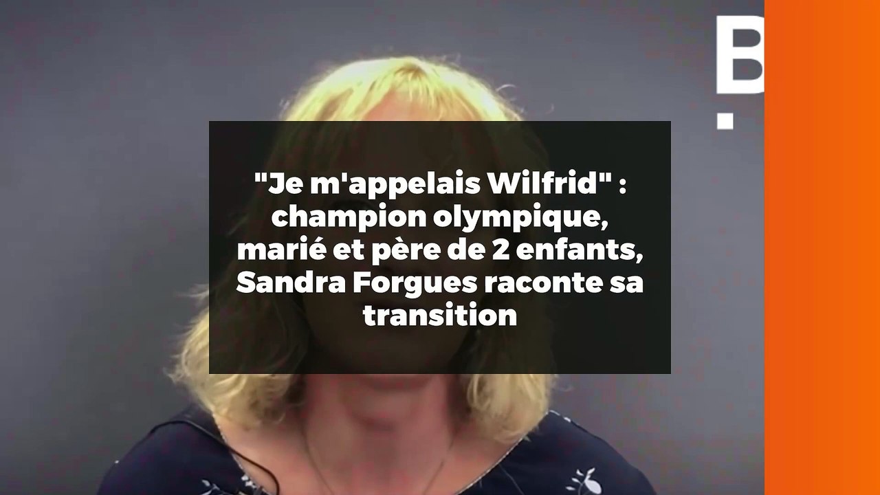 "Je m'appelais Wilfrid" : champion olympique, marié et père de 2 enfants, Sandra Forgues raconte sa transition