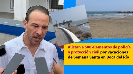 Alistan a 500 elementos de policía y protección civil por vacaciones de Semana Santa en Boca del Río