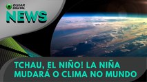 Ao Vivo | Tchau, El Niño! La Niña mudará o clima no mundo | 21/03/2024 | #OlharDigital