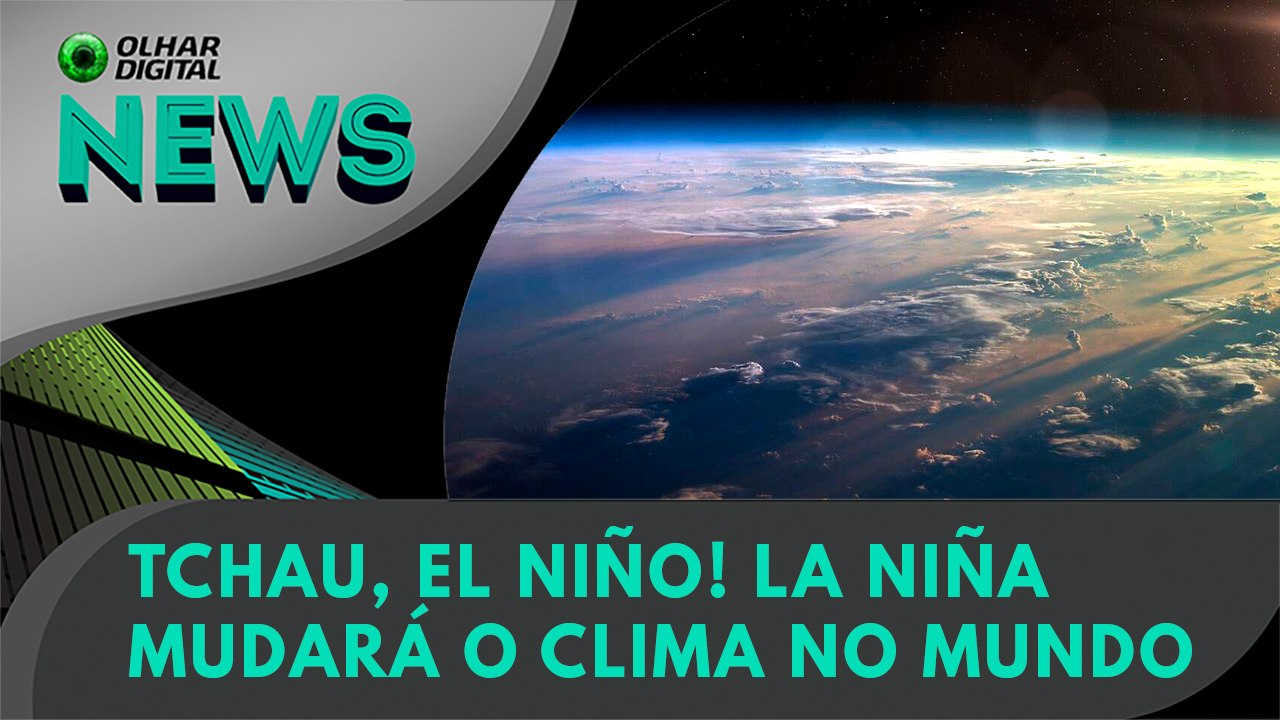 Ao Vivo | Tchau, El Niño! La Niña mudará o clim...