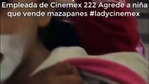 Llaman a empleada #LadyCinemex por agredir a niña que vendía mazapanes