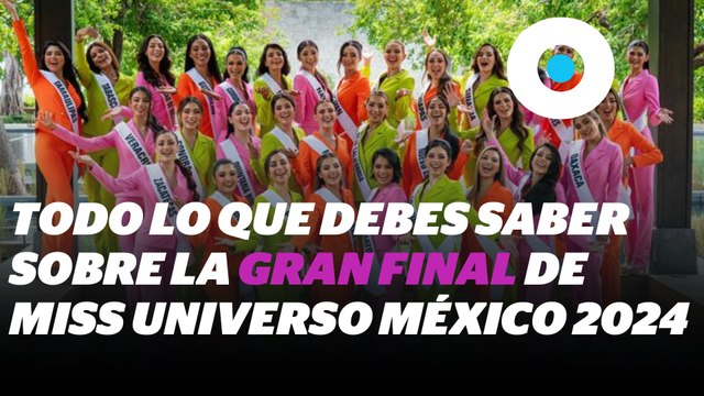Gran Final de Miss Universo México 2024: Todo lo que debes saber | Reporte Indigo