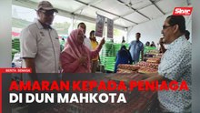 PRK Mahkota: Peniaga diingatkan tidak naikkan harga barang