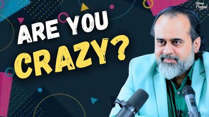 Are you Crazy? || Acharya Prashant