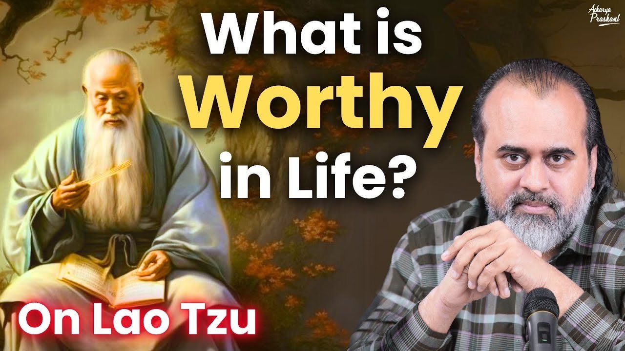 If you see a thing is worthless, you are spared chasing it || Acharya Prashant, on Lao Tzu (2019)