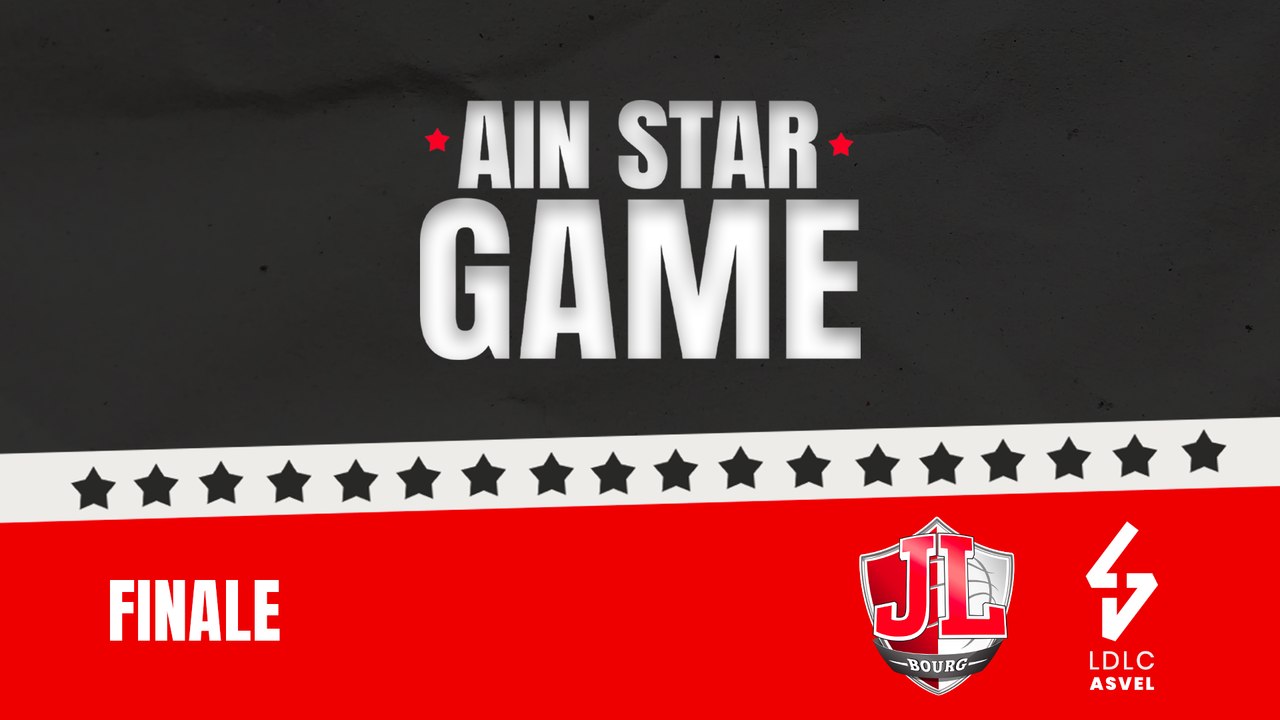 Ain Star Game 2024 - Finale : JL Bourg vs LDLC Asvel