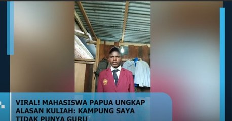 VIRAL! MAHASISWA PAPUA UNGKAP ALASAN KULIAH KAMPUNG SAYA TIDAK PUNYA GURU