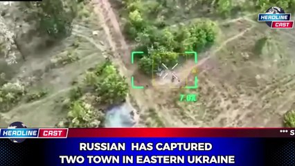 Russia Captures Two Key Towns in Eastern Ukraine