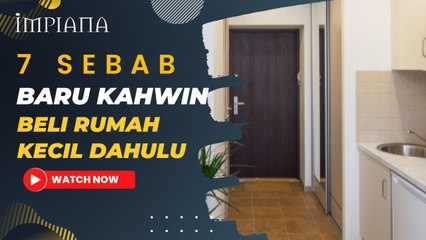 7 Sebab Baru Kahwin Beli Rumah Kecil Dahulu