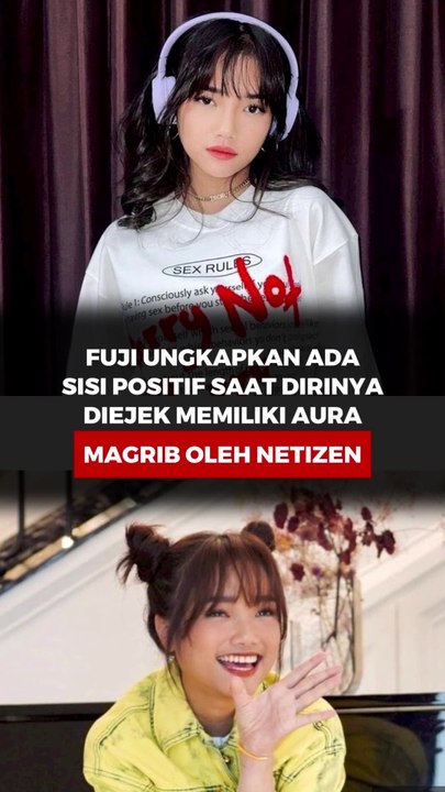 Fuji ungkapkan ada sisi positif usai dirinya diejek miliki aura Maghrib oleh netizen