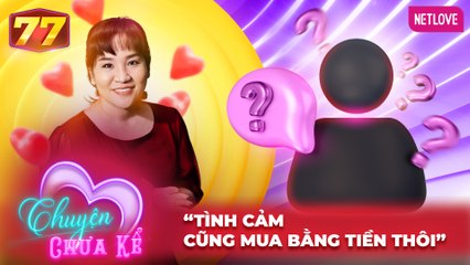Chuyện Chưa Kể - Tập 77: Tình Cảm Bị Mua Bán? 💰