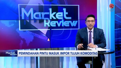 Efektivitas Pemindahan Pintu Masuk 7 Komoditas Impor