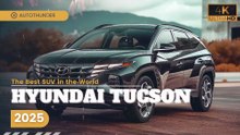 2025 Hyundai Tucson: The Best SUV in the World - 5 Key Factors to Consider Before You Buy!