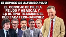 Alfonso Rojo: “El consejo de Milei a Feijóo y Abascal y la última traición del dúo Zapatero-Sánchez”