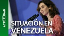 Ayuso, sobre la situación de Venezuela y Edmundo González