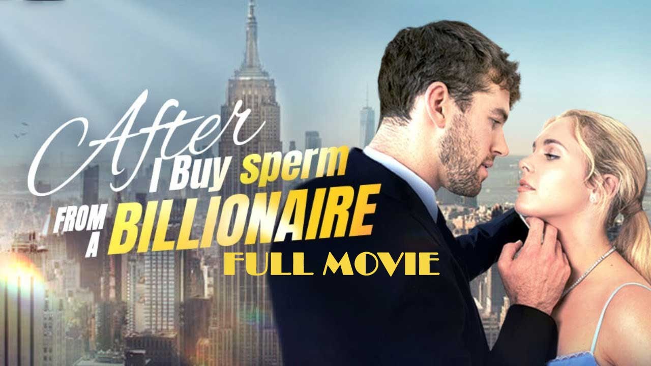 After I Buy Sperm From a Billionaire Full Movie Vidéo Dailymotion