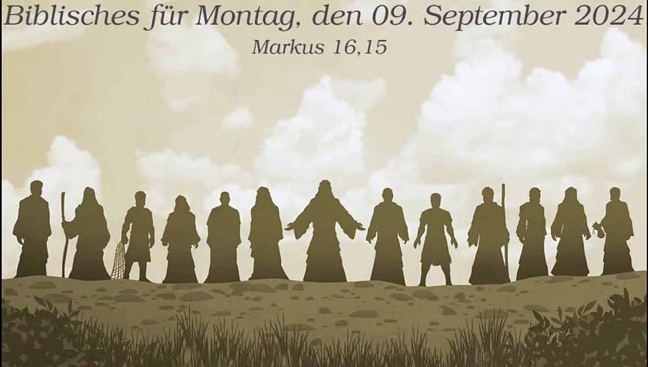 Biblisches für Montag, den 09. September 2024 zu Markus 16,15