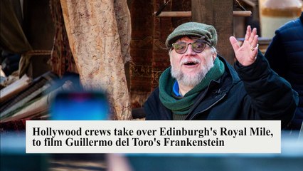 Hollywood crews take over Edinburgh's Royal Mile to film Guillermo del Toro's Frankenstein
