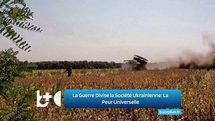 La Guerre Divise la Société Ukrainienne: La Peur Universelle