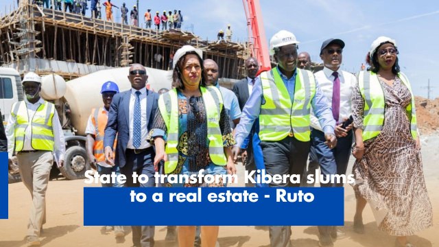 State to transform Kibera slums to a real estate - Ruto