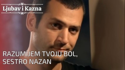 Razumijem tvoju bol, sestro Nazan | Ljubav i Kazna - Epizoda 25