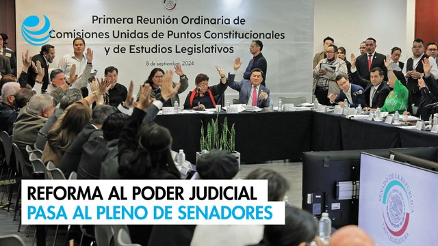 Reforma al Poder Judicial pasa al Pleno de senadores