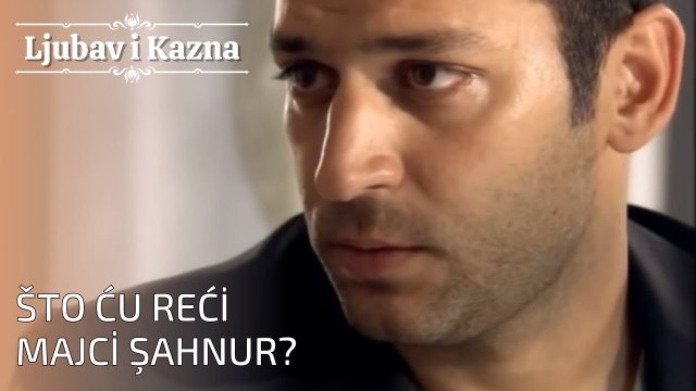 Što ću reći majci Şahnur? | Ljubav i Kazna - Epizoda 26