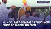 Mundo: Papa compara Papua-Nova Guiné ao jardim do Éden
