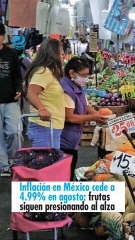 Inflación en México cede a 4.99% en agosto; frutas siguen presionando al alza